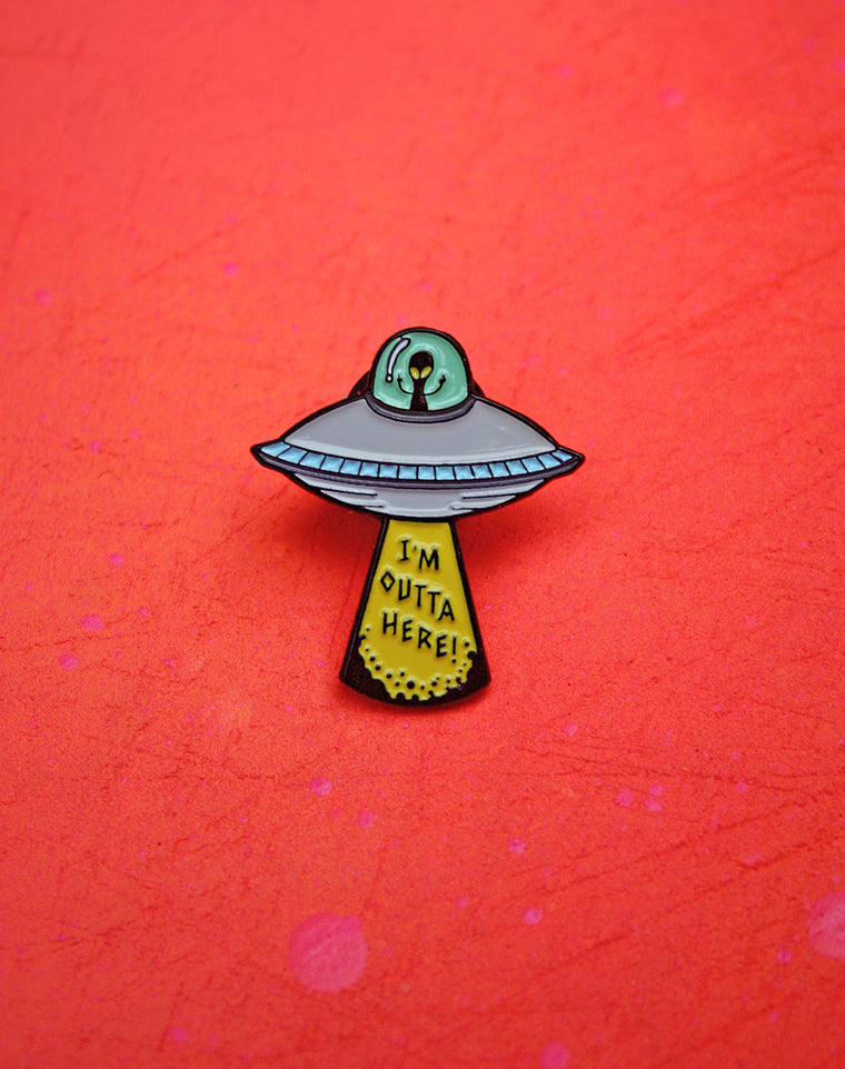 I'm Outta Here Alien Spaceship Enamel Pin